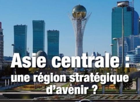 Asie centrale, une région stratégique d'avenir ? 